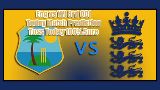 Eng vs WI 3rd ODI Today Match Prediction Toss Today 100% Sure