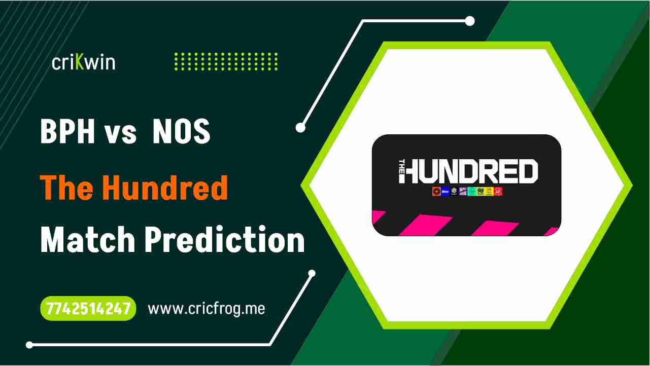 BPH vs NOS 19th The Hundred Cricket Match Prediction 100 Sure