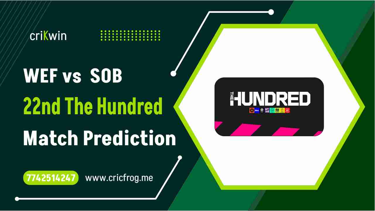 WEF vs SOB 22nd The Hundred Cricket Match Prediction 100 Sure