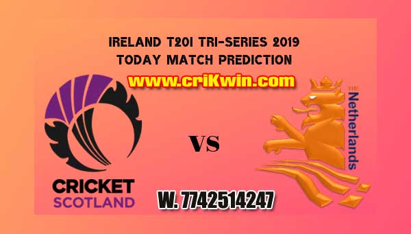 5th Match Today Match Prediction Raja Babu NED vs SCO Ireland T20I Tri-Series 2019 Match Who will win today SCO vs NED
