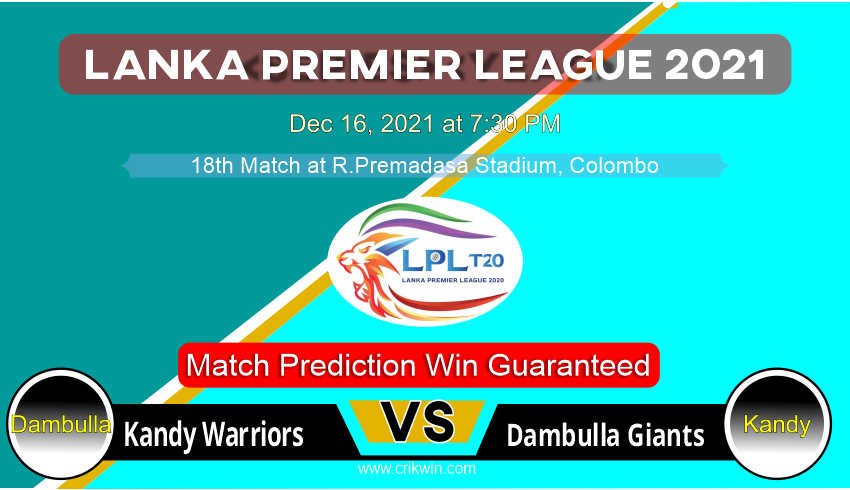 Kandy Warriors vs Dambulla Giants LPL T20 18th Today Match Prediction with latest all updates from Lanka Premier League 2021 Dec 16, 2021